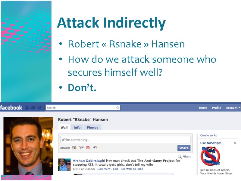 Attack Indirectly Robert « Rsnake » Hansen How do we attack someone who secures